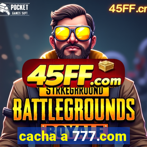 cacha a 777.com
